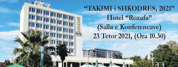 Takimi i Shkodres - 23 tetor 2021, ora 10:30 në Hotel Rozafa